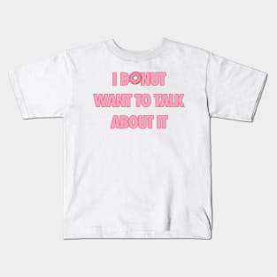 Donut want to talk about it Kids T-Shirt